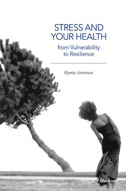 Anisman, Hymie - Stress and Your Health: From Vulnerability to Resilience, ebook