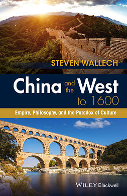 Wallech, Steven - China and the West to 1600: Empire, Philosophy, and the Paradox of Culture, e-bok