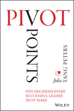 Peters, Julia Tang - Pivot Points: Five Decisions Every Successful Leader Must Make, e-kirja