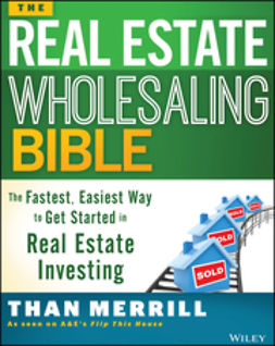 Merrill, Than - The Real Estate Wholesaling Bible: The Fastest, Easiest Way to Get Started in Real Estate Investing, e-bok