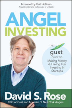 Rose, David S. - Angel Investing: The Gust Guide to Making Money and Having Fun Investing in Startups, ebook