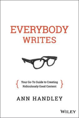 Handley, Ann - Everybody Writes: Your Go-To Guide to Creating Ridiculously Good Content, ebook