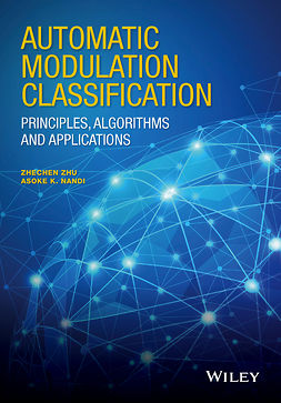 Nandi, Asoke K. - Automatic Modulation Classification: Principles, Algorithms and Applications, ebook