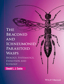 Quicke, Donald L. J. - The Braconid and Ichneumonid Parasitoid Wasps: Biology, Systematics, Evolution and Ecology, ebook