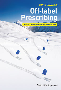 Cavalla, David - Off-label Prescribing: Justifying Unapproved Medicine, ebook