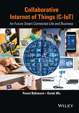 Behmann, Fawzi - Collaborative Internet of Things (C-IoT): for Future Smart Connected Life and Business, ebook