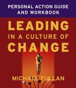 Fullan, Michael - Leading in a Culture of Change Personal Action Guide and Workbook, e-bok