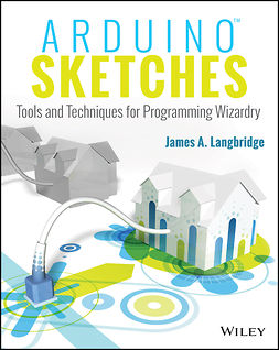 Langbridge, James A. - Arduino Sketches: Tools and Techniques for Programming Wizardry, ebook
