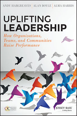 Hargreaves, Andy - Uplifting Leadership: How Organizations, Teams, and Communities Raise Performance, e-kirja