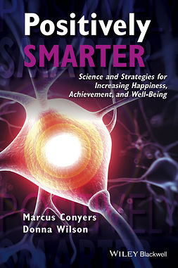 Conyers, Marcus - Positively Smarter: Science and Strategies for Increasing Happiness, Achievement, and Well-Being, ebook