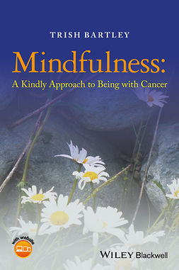 Bartley, Trish - Mindfulness: A Kindly Approach to Being with Cancer, ebook