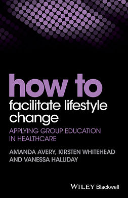 Avery, Amanda - How to Facilitate Lifestyle Change: Applying Group Education in Healthcare, e-kirja