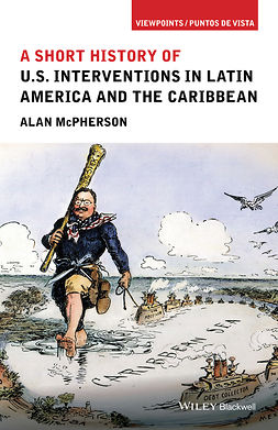 McPherson, Alan - A Short History of U.S. Interventions in Latin America and the Caribbean, ebook