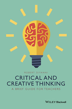 DiYanni, Robert - Critical and Creative Thinking: A Brief Guide for Teachers, e-bok