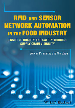 Piramuthu, Selwyn - RFID and Sensor Network Automation in the Food Industry: Ensuring Quality and Safety through Supply Chain Visibility, ebook