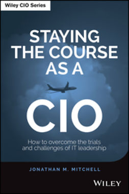 Mitchell, Jonathan - Staying the Course as a CIO: How to Overcome the Trials and Challenges of IT Leadership, e-bok
