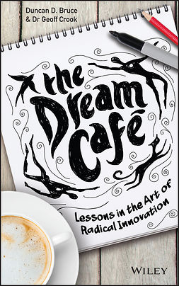 Bruce, Duncan - The Dream Cafe: Lessons in the Art of Radical Innovation, ebook