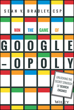 Bradley, Sean V. - Win the Game of Googleopoly: Unlocking the Secret Strategy of Search Engines, ebook