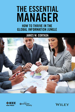 Cortada, James W. - The Essential Manager: How to Thrive in the Global Information Jungle, ebook