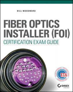 Woodward, Bill - Fiber Optics Installer (FOI) Certification Exam Guide, ebook