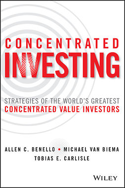 Benello, Allen C. - Concentrated Investing: Strategies of the World's Greatest Concentrated Value Investors, ebook