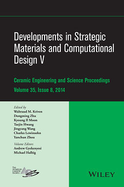 Gyekenyesi, Andrew L. - Developments in Strategic Materials and Computational Design V: A Collection of Papers Presented at the 38th International Conference on Advanced Ceramics and Composites, January 27-31, 2014, Daytona Beach, Florida, Volume 35, Issue 8, ebook