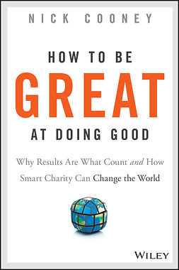 Cooney, Nick - How To Be Great At Doing Good: Why Results Are What Count and How Smart Charity Can Change the World, ebook