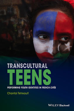 Tetreault, Chantal - Transcultural Teens: Performing Youth Identities in French Cites, e-kirja