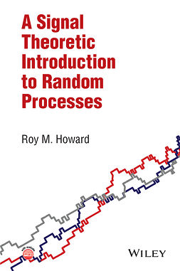 Howard, Roy M. - A Signal Theoretic Introduction to Random Processes, e-kirja