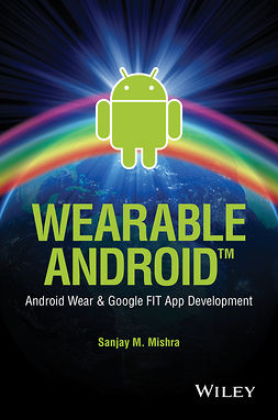 Mishra, Sanjay M. - Wearable Android: Android Wear and Google FIT App Development, ebook