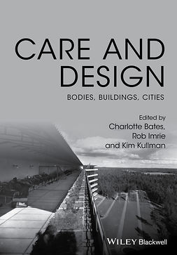 Bates, Charlotte - Care and Design: Bodies, Buildings, Cities, ebook