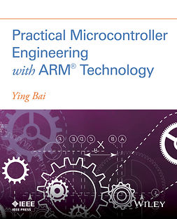Bai, Ying - Practical Microcontroller Engineering with ARM­ Technology, ebook