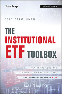 Balchunas, Eric - The Institutional ETF Toolbox: How Institutions Can Understand and Utilize the Fast-Growing World of ETFs, ebook