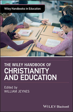 Jeynes, William - The Wiley Handbook of Christianity and Education, e-kirja
