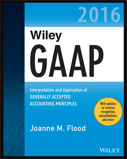 Flood, Joanne M. - Wiley GAAP 2016: Interpretation and Application of Generally Accepted Accounting Principles, ebook