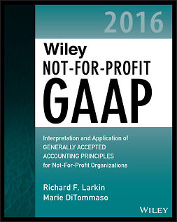 Larkin, Richard F. - Wiley Not-for-Profit GAAP 2016: Interpretation and Application of Generally Accepted Accounting Principles, e-kirja
