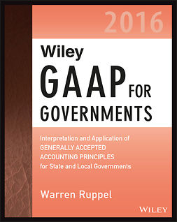 Ruppel, Warren - Wiley GAAP for Governments 2016: Interpretation and Application of Generally Accepted Accounting Principles for State and Local Governments, e-kirja