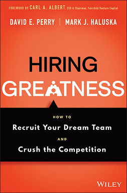Haluska, Mark J. - Hiring Greatness: How to Recruit Your Dream Team and Crush the Competition, e-kirja