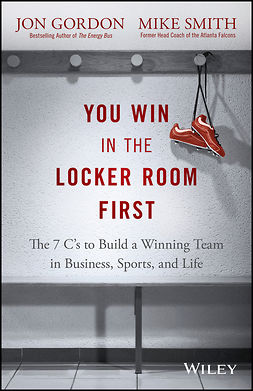 Smith, Mike - You Win in the Locker Room First: The 7 C's to Build a Winning Team in Business, Sports, and Life, ebook