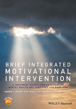 Graham, Hermine L. - Brief Integrated Motivational Intervention: A Treatment Manual for Co-occuring Mental Health and Substance Use Problems, e-kirja