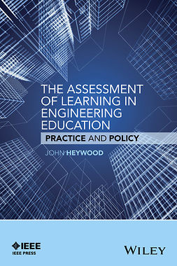 Heywood, John - The Assessment of Learning in Engineering Education: Practice and Policy, ebook