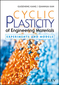 Kan, Qianhua - Cyclic Plasticity of Engineering Materials: Experiments and Models, e-kirja