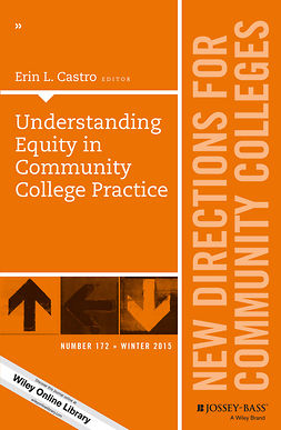 Castro, Erin L. - Understanding Equity in Community College Practice: New Directions for Community Colleges, Number 172, ebook