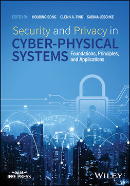 Fink, Glenn - Security and Privacy in Cyber-Physical Systems: Foundations, Principles and Applications, ebook