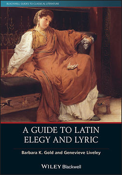 Gold, Barbara K. - A Guide to Latin Elegy and Lyric, ebook