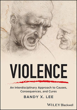 Lee, Bandy X. - Violence: An Interdisciplinary Approach to Causes, Consequences, and Cures, e-kirja