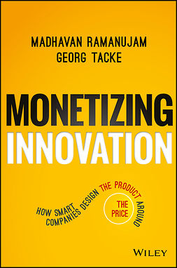 Ramanujam, Madhavan - Monetizing Innovation: How Smart Companies Design the Product Around the Price, ebook