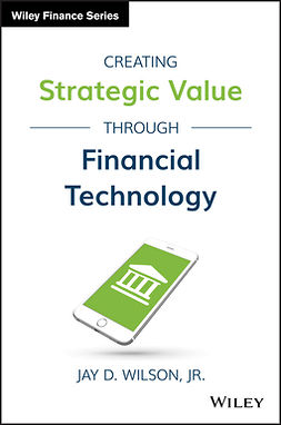 Wilson, Jay D. - Creating Strategic Value through Financial Technology, e-bok