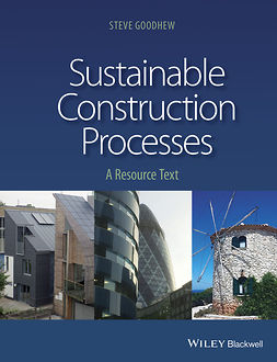 Goodhew, Steve - Sustainable Construction Processes: A Resource Text, ebook