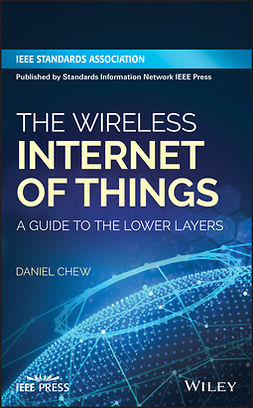 Chew, Daniel - The Wireless Internet of Things: A Guide to the Lower Layers, ebook